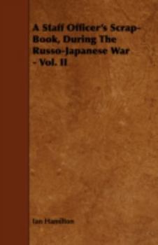 Paperback A Staff Officer's Scrap-Book, During the Russo-Japanese War - Vol. II Book