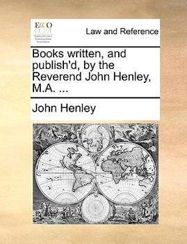 Paperback Books Written, and Publish'd, by the Reverend John Henley, M.A. ... Book