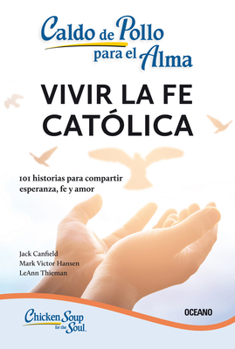 Paperback Caldo de Pollo Para El Alma:: Vivir La Fe Católica (Tercera Edición) [Spanish] Book