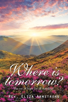 Paperback Where Is Tomorrow?: The Ray of Hope for All Mankind. Book