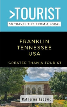 Paperback Greater Than a Tourist- Franklin Tennessee USA: 50 Travel Tips from a Local Book