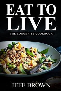 Eat to Live: The Longevity Cookbook: 380+ Healthy & Delicious Recipes - The Ultimate Guide to Lose Weight Fast with a 6 Week Meal Plan