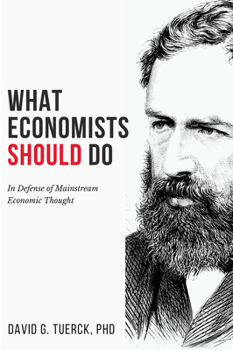 Paperback What Economists Should Do: In Defense of Mainstream Economic Thought Book