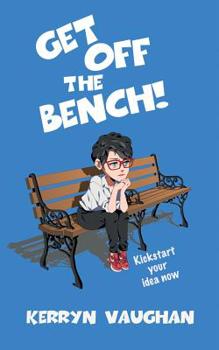 Paperback Get Off The Bench!: Kickstart your idea now Book