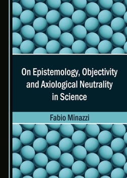 Hardcover On Epistemology, Objectivity and Axiological Neutrality in Science Book
