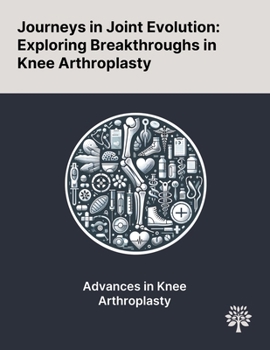 Paperback Journeys in Joint Evolution: Exploring Breakthroughs in Knee Arthroplasty Book