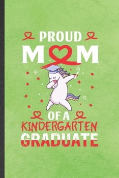 Paperback Proud Mom of a Kindergarten Graduate: Funny Kindergarten Lined Notebook/ Blank Journal For Preschool Graduate Mom, Inspirational Saying Unique Special Book