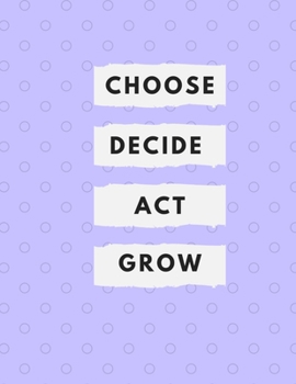 Paperback Choose Decide Act Grow: 6 x 9 inch Goal Book with writing prompts, lines, notes space Book