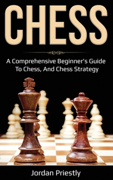 Hardcover Chess: A Comprehensive Beginner's Guide to Chess, and Chess Strategy Book