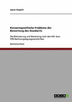 Paperback Konzernspezifische Probleme der Bewertung des Goodwills: Die Bilanzierung und Bewertung nach den IAS- bzw. IFRS-Rechnungslegungsvorschriften [German] Book