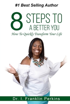 Paperback 8 Steps To A Better You: How To Quickly Transform Your Life Book