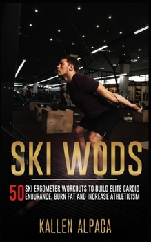 Paperback Ski WODs: 50 Ski Ergometer Workouts To Build Elite Cardio Endurance, Burn Fat And Increase Athleticism Book