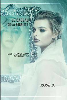 Paperback Le cadeau de la sobriété: Une transformation spirituelle [French] Book