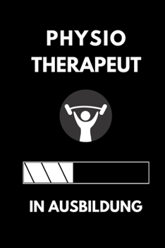 PHYSIO THERAPEUT IN AUSBILDUNG: A5 Notizbuch LINIERT Geschenk zur Ausbildung | für Sohn Tochter Neffe Nichte Freund Freundin | für Auszubildende Azubi Azubine | Lustiger Spruch (German Edition)