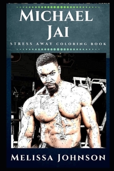 Paperback Michael Jai Stress Away Coloring Book: An Adult Coloring Book Based on The Life of Michael Jai White. Book