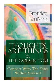 Paperback Thoughts Are Things & The God In You - Connect With The Force Within Yourself: How to Find With Your Inner Power Book