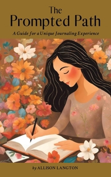 Paperback The Prompted Path: A Guide for a Unique Journaling Experience Book