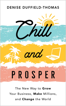 Paperback Chill and Prosper: The New Way to Grow Your Business, Make Millions, and Change the World Book