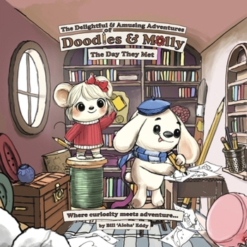 "The Delightful and Amusing Adventures of Doodles and Molly": "Where Curiosity and Creativity meet Adventure"