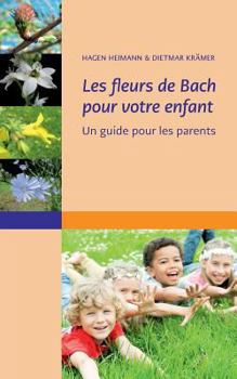 Paperback Les fleurs de Bach pour votre enfant: Un guide pour les parents [French] Book