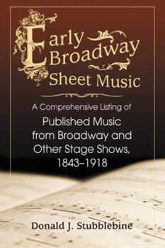 Paperback Early Broadway Sheet Music: A Comprehensive Listing of Published Music from Broadway and Other Stage Shows, 1843-1918 Book