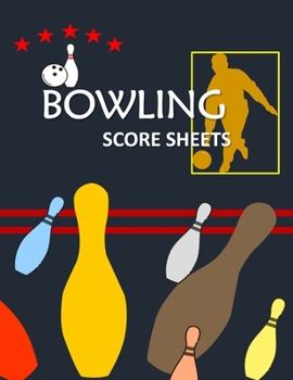 Bowling Score Sheets: Bowling Game Record Book Track Your Scores And Improve Your Game, Bowler Score Keeper for Friends, Family and Collegues