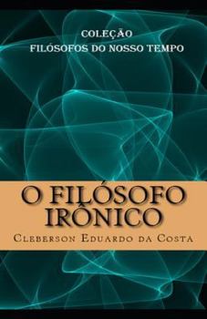 Paperback O Filosofo Ironico: Colecao Filosofos do Nosso Tempo [Portuguese] Book