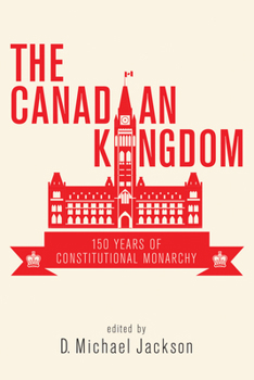 Paperback The Canadian Kingdom: 150 Years of Constitutional Monarchy Book