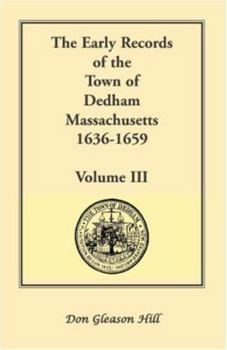 Paperback The Early Records of the Town of Dedham, Massachusetts, 1636-1659: Volume III, A Complete Transcript of Book One of the General Records of the Town, T Book