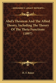 Paperback Abel's Theorem And The Allied Theory, Including The Theory Of The Theta Functions (1897) Book