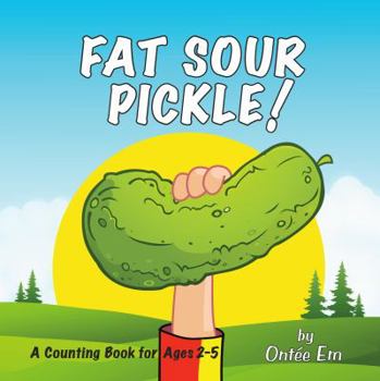 Paperback Fat Sour Pickle: A Counting Book for Ages 2-5 Book