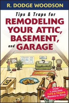 Paperback Tips & Traps for Remodeling Your Attic, Basement, and Garage Book