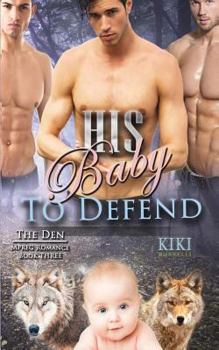 His Baby to Defend (the Den Mpreg Romance Book Three) - Book #3 of the Den