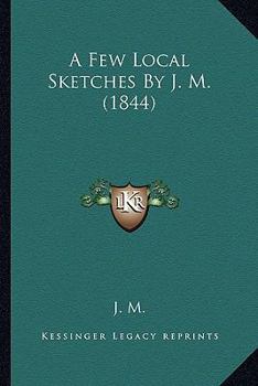 Paperback A Few Local Sketches By J. M. (1844) Book