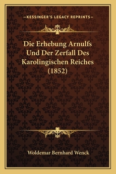 Paperback Die Erhebung Arnulfs Und Der Zerfall Des Karolingischen Reiches (1852) [German] Book