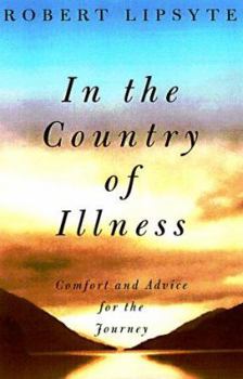 Hardcover In the Country of Illness: Comfort and Advice for the Journey Book