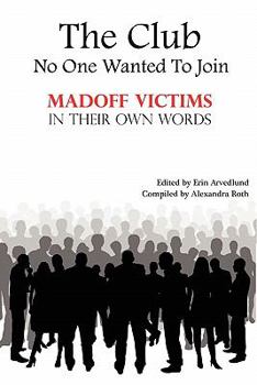 Paperback The Club No One Wanted to Join - Madoff Victims in Their Own Words Book