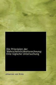 Die Principien Der Wahrscheinlichkeitsrechnung: Eine Logische Untersuchung