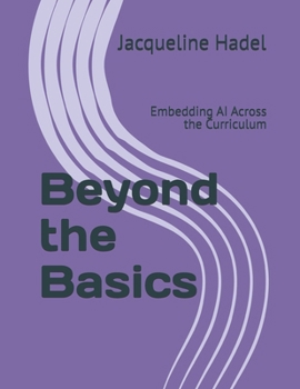 Paperback Beyond the Basics: Embedding AI Across the Curriculum Book