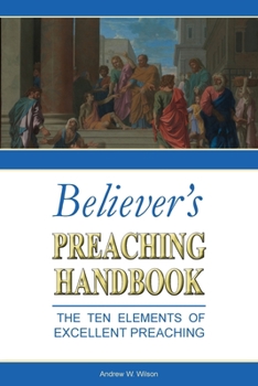 Paperback Believer's Preaching Handbook: The Ten Elements of Excellent Preaching Book