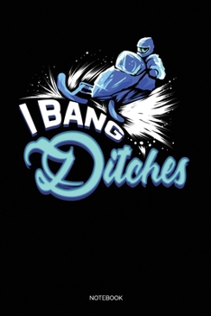 I Bang Ditches: Dot Grid Journal 6x9 – Snowmobiling Notebook I Gift for Snowmobile Rider and Winter Sports Fans