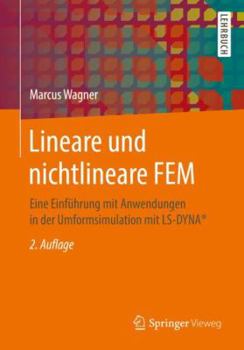 Paperback Lineare Und Nichtlineare Fem: Eine Einf?hrung Mit Anwendungen in Der Umformsimulation Mit Ls-Dyna(r) [German] Book