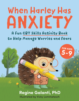 Paperback When Harley Has Anxiety: A Fun CBT Skills Activity Book to Help Manage Worries and Fears (for Kids 5-9) Book