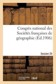 Paperback Congrès National Des Sociétés Françaises de Géographie Session 25 [French] Book