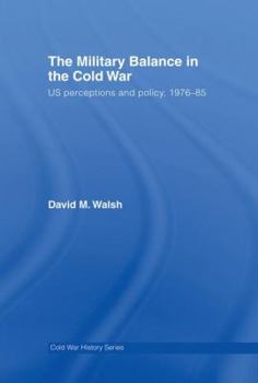 Paperback The Military Balance in the Cold War: US Perceptions and Policy, 1976-85 Book