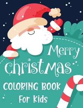 Merry christmas coloring book for kids.: Fun Children’s Christmas Gift or Present for kids.Christmas Activity Book Coloring, Matching, Mazes , Drawing, Cross Words, Color by Number,and More.