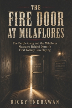 The Fire Door at Milaflores: The Purple Gang and the Milaflores Massacre Behind Detroit’s First Tommy Gun Slaying