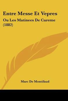 Paperback Entre Messe Et Vepres: Ou Les Matinees De Careme (1882) [French] Book