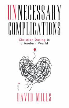 Paperback Unnecessary Complications: Christian Dating in a Modern World Book