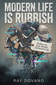 Paperback Modern Life Is Rubbish: Notes on the Great Unraveling Book